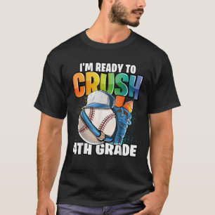 I m Ready to Crush 4th Grade Baseball Back to Scho T-Shirt