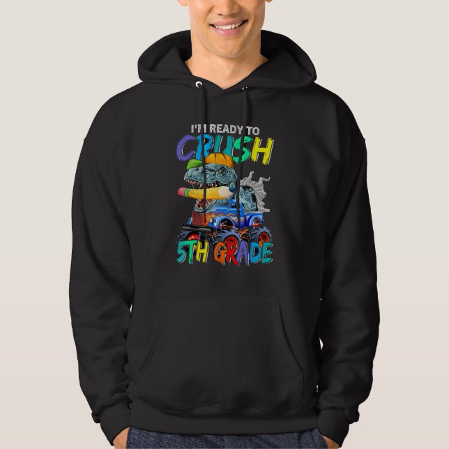I m Ready To Crush 5th Grade Monster Truck Dinosau Hoodie (Front)