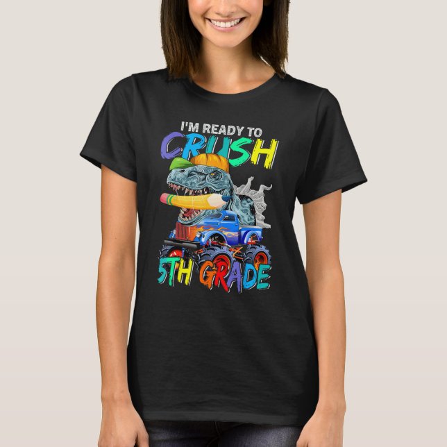 I m Ready To Crush 5th Grade Monster Truck Dinosau T-Shirt (Front)