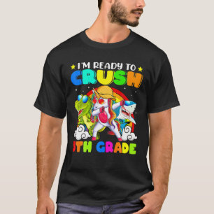 I’M Ready To Crush 5Th Grade Unicorn Dinosaur Sh T-Shirt