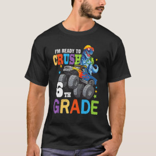 I m Ready To Crush 6th Grade Dinosaur Monster Truc T-Shirt