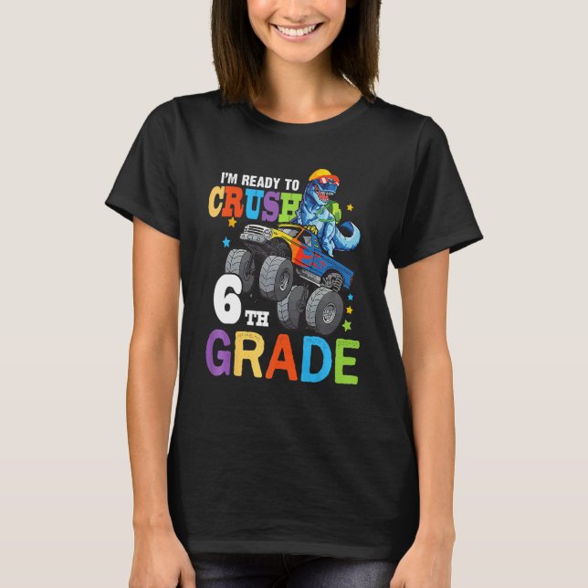 I m Ready To Crush 6th Grade Dinosaur Monster Truc T-Shirt (Front)