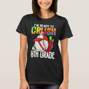 I m Ready To Crush 8th Grade Cutes Baseball Player T-Shirt