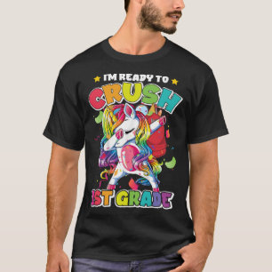 I m ready to crush First Grade Back to School Unic T-Shirt