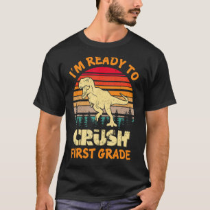I m Ready To Crush First Grade Dinosaur Back To Sc T-Shirt