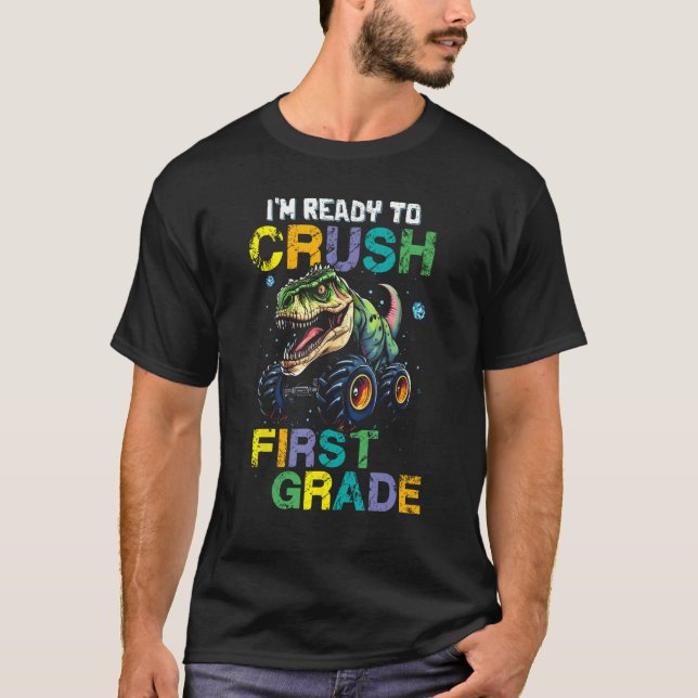 I m Ready To Crush First Grade Monster Truck Dinos T-Shirt (Front)
