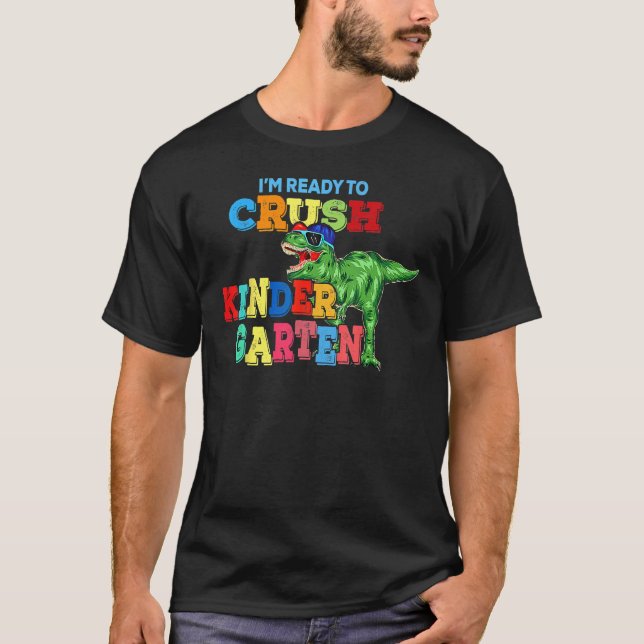 I m Ready To Crush Kindergarten Dinosaur Back To S T-Shirt (Front)