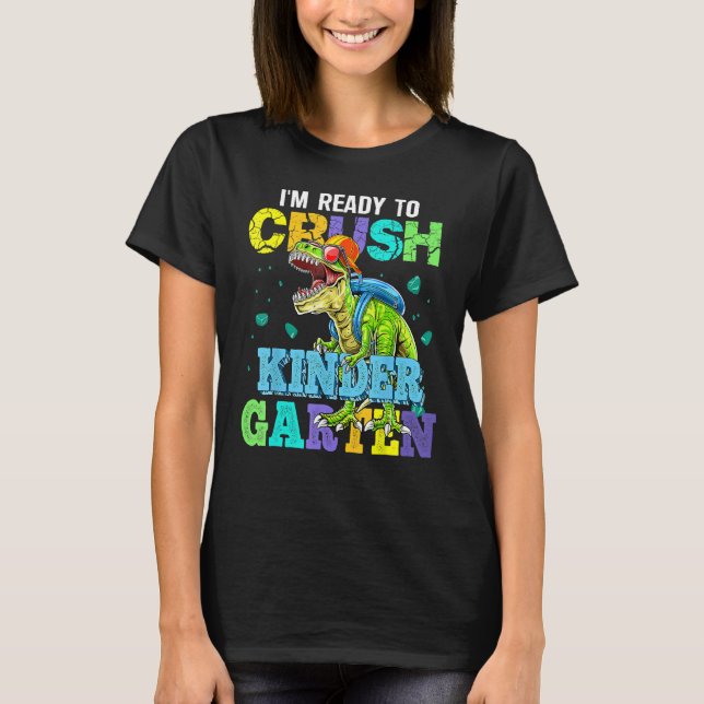 I m Ready To Crush Kindergarten Dinosaur Back To S T-Shirt (Front)