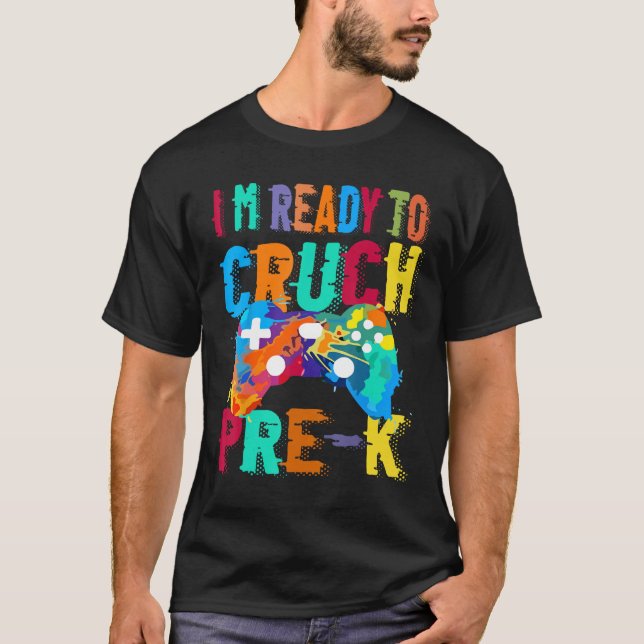 I m Ready To Crush Pre K Video Gamer Boys Back To  T-Shirt (Front)
