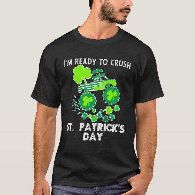 I m Ready to Crush St Patrick s Day Monster Truck  T-Shirt (Front)