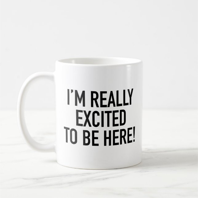 I’m Really Excited To Be Here! Coffee Mug (Left)