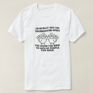 I’m Really Into The Thanksgiving Spirit I’ve Given T-Shirt