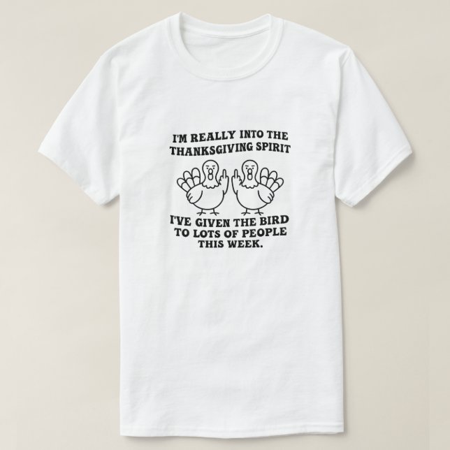 I’m Really Into The Thanksgiving Spirit I’ve Given T-Shirt (Design Front)