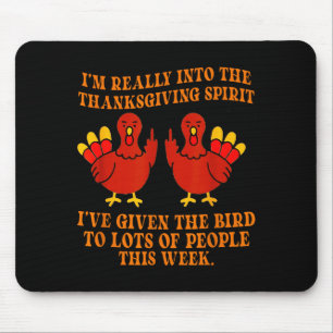 I’m Really Into The Thanksgiving Srit I’ve Given T Mouse Mat