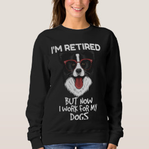 I M Retired Border Collie Dog Lover And Owner Pet Sweatshirt