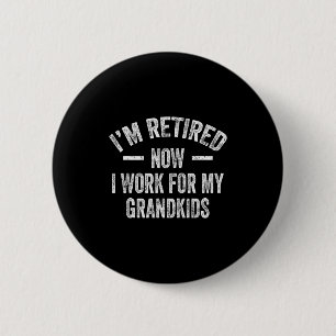 I’m Retired Now I Work For My Grandkids  6 Cm Round Badge