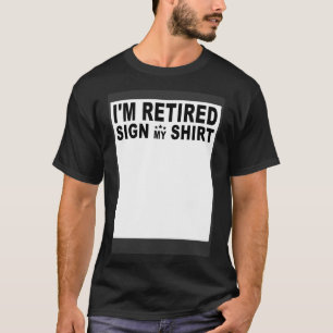 I m Retired Sign My Men & Women Happy Retirement T-Shirt
