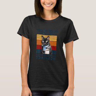 I M Retired You Re Not Funny Saying Retirement Cat T-Shirt