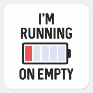 I’m Running On Empty Square Sticker