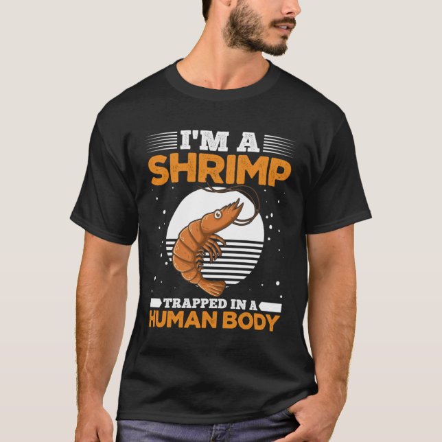 I m Shrimp Trapped In A Human Body  Shrimp T-Shirt (Front)