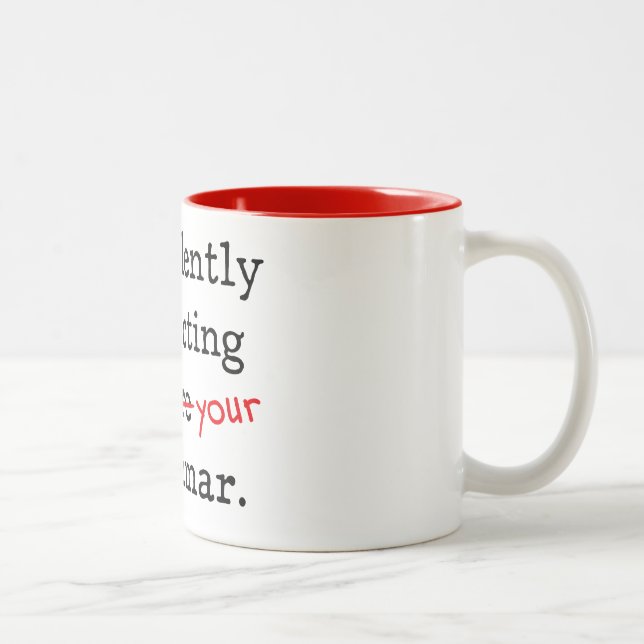 I’m silently correcting you’re grammar. Two-Tone coffee mug (Right)