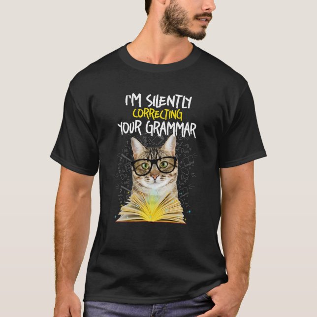 I m silently correcting your grammar cat T Shirt (Front)