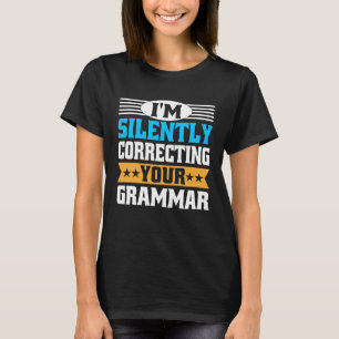 I m Silently Correcting Your Grammar  English Teac T-Shirt