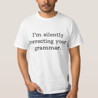 I'm Silently Correcting Your Grammar Funny T-shirt