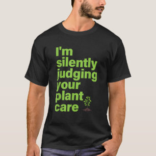 I m Silently Judging Your Plant Care Funny Plant L T-Shirt
