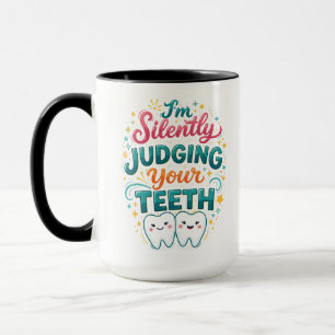 I’m Silently Judging Your Teeth Funny Dentist Day Mug