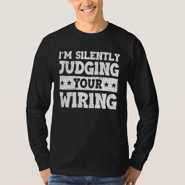 I m Silently Judging Your Wiring Electrical Engine T-Shirt (Front)