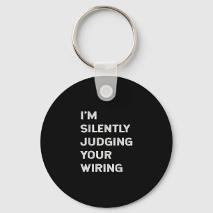 I’m Silently Judging Your Wiring Funny Electrician Key Ring