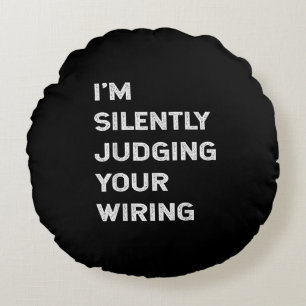 I’m Silently Judging Your Wiring Funny Electrician Round Cushion