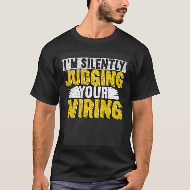 I m silently judging your wiring Lineman Circuit C T-Shirt (Front)