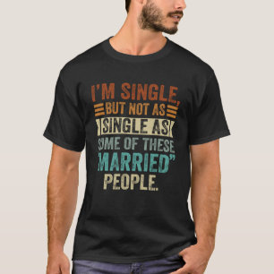 I m Single But Not As Single As Some Of These Marr T-Shirt
