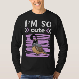 I`m So Cute Girls Quail T-Shirt