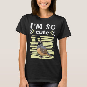 I`m So Cute Quail Kids Quail T-Shirt
