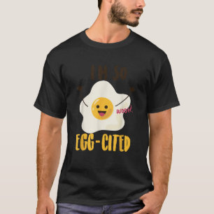 I m So Egg Cited Cool Egg Pun Lovers Gift T-Shirt