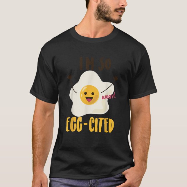 I m So Egg Cited Cool Egg Pun Lovers  Gift  T-Shirt (Front)