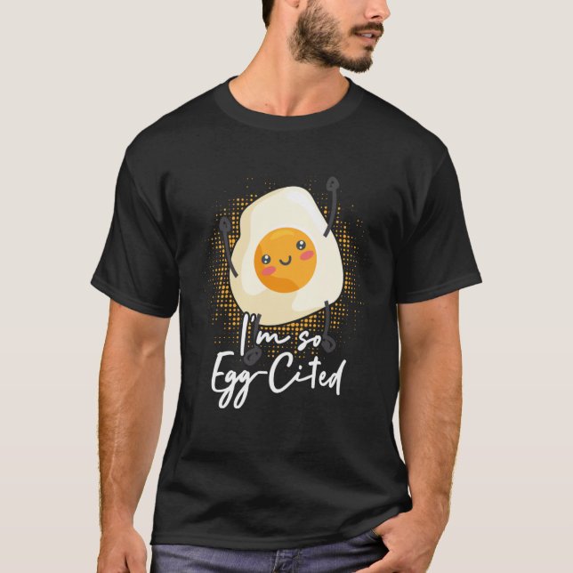 I m So Egg Cited Cute Egg Pun  Breakfast Themed T-Shirt (Front)