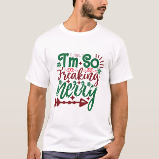 I’m So Freaking Merry Funny Quote T-Shirt