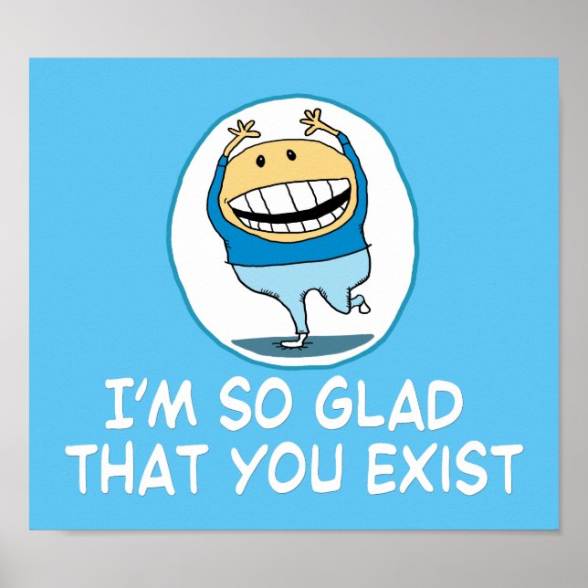 I’m So Glad That You Exist Poster (Front)