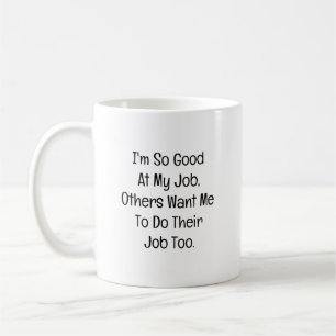 I’m So Good at My Job Coffee Mug