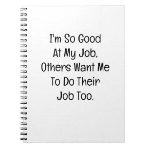 I’m So Good at My Job Notebook