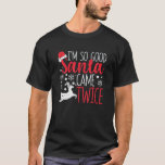 I m So Good Santa Came Twice Funny Christmas Holid T-Shirt<br><div class="desc">I m So Good Santa Came Twice Funny Christmas Holiday Claus</div>