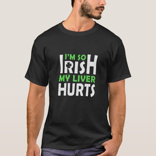 I´m So Irish My Liver Hurts St Patricks Day Beer S T-Shirt (Front)