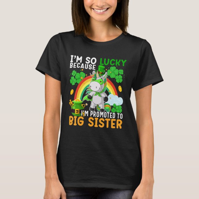 I M So Lucky Because I M Promoted To Big Sister St T-Shirt (Front)