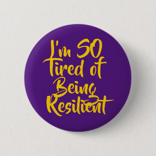 I’m SO Tired of Being Resilient 6 Cm Round Badge