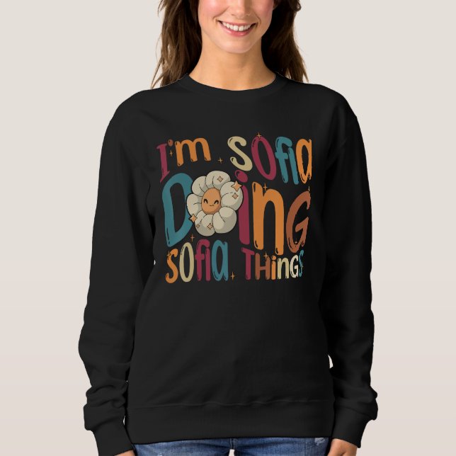 I m Sofia Doing Sofia Things Groovy Retro Sofia Sweatshirt (Front)