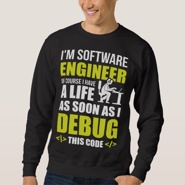 I m Software Engineer of course I have a life code Sweatshirt (Front)